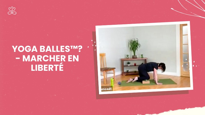 Jour 11. Yoga Balles™? - Marcher en liberté avec Natacha Arseneault ( 38 min)